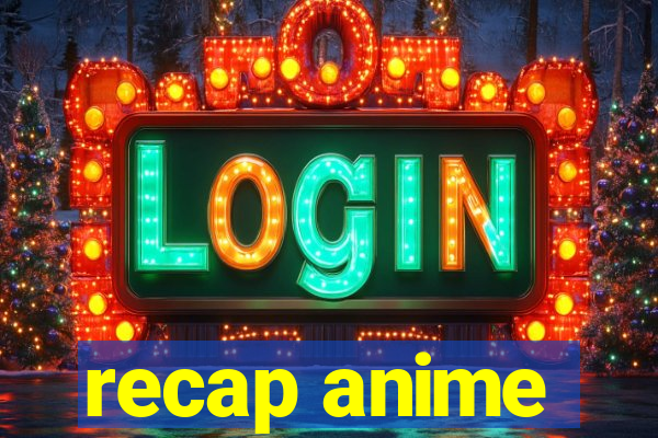 recap anime